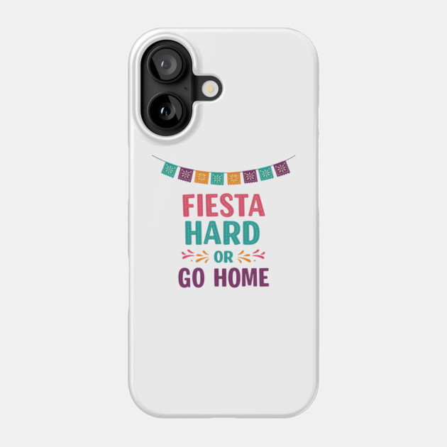 Fiesta Hard or Go Home Phone Case by enrynz
