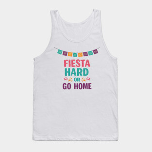 Fiesta Hard or Go Home Tank Top
