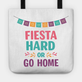 Fiesta Hard or Go Home Tote