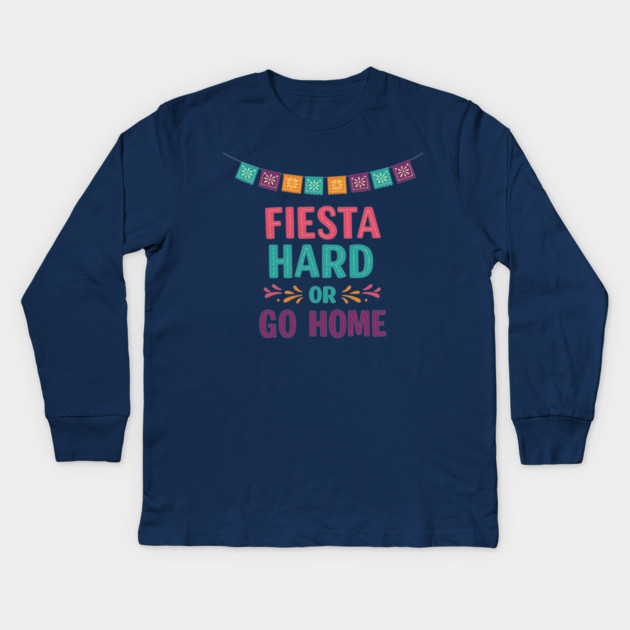 Fiesta Hard or Go Home Kids Long Sleeve T-Shirt by enrynz