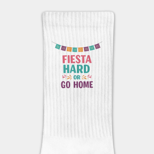 Fiesta Hard or Go Home by enrynz