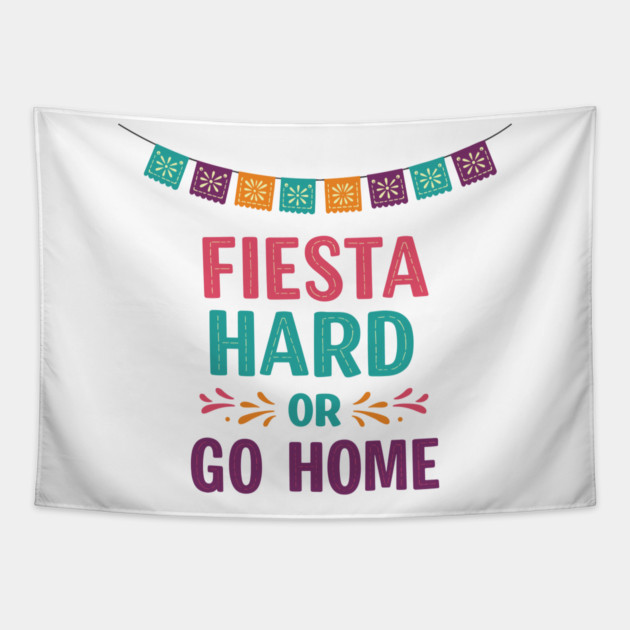 Fiesta Hard or Go Home Tapestry by enrynz