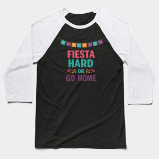 Fiesta Hard or Go Home Baseball T-Shirt