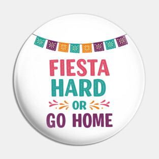 Fiesta Hard or Go Home Pin