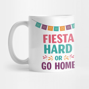 Fiesta Hard or Go Home Mug