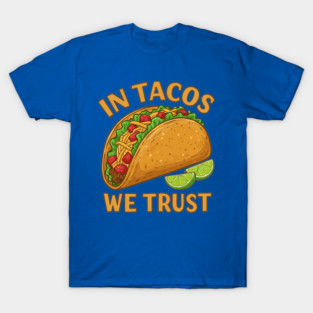 In Tacos We Trust T-Shirt