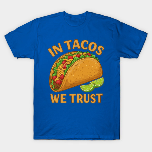In Tacos We Trust T-Shirt by enrynz