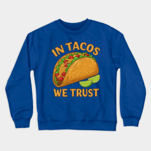 In Tacos We Trust Crewneck Sweatshirt