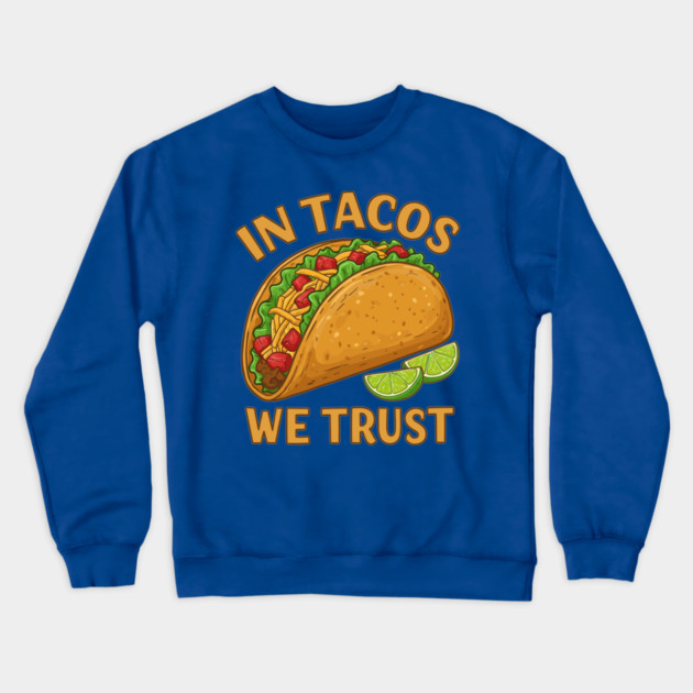In Tacos We Trust Crewneck Sweatshirt by enrynz