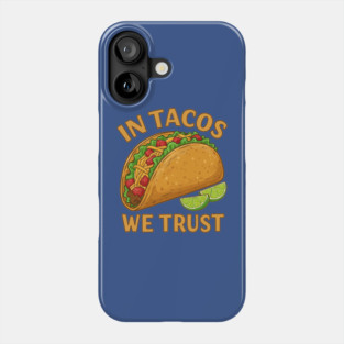In Tacos We Trust Phone Case