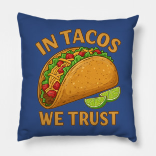 In Tacos We Trust Pillow