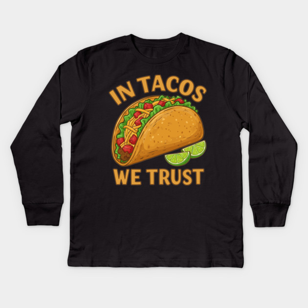 In Tacos We Trust Kids Long Sleeve T-Shirt by enrynz