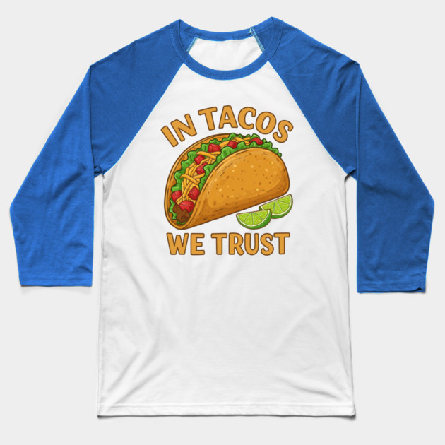 In Tacos We Trust Baseball T-Shirt by enrynz