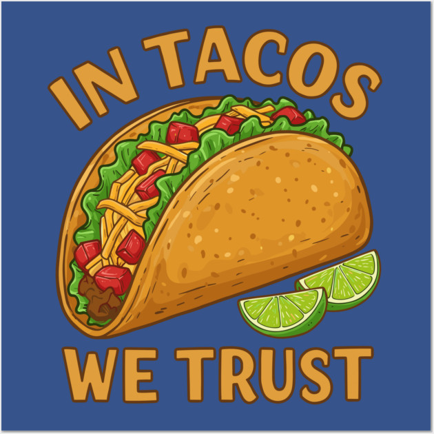 In Tacos We Trust Wall Art by enrynz