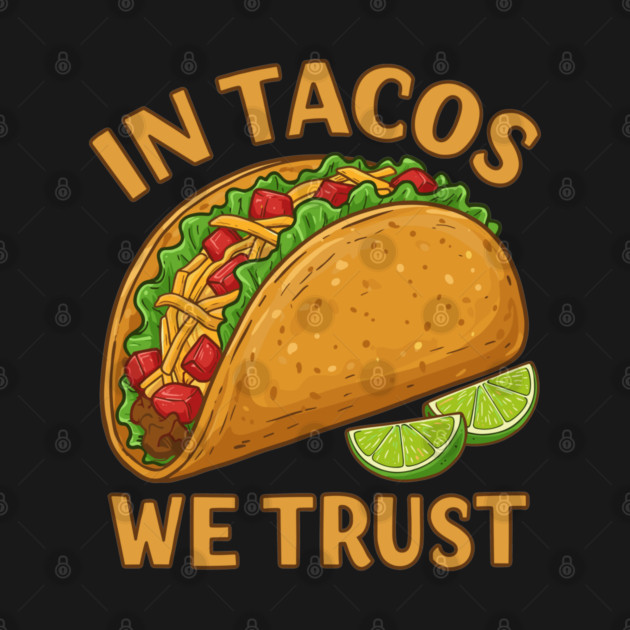In Tacos We Trust by enrynz