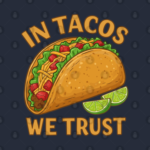 In Tacos We Trust by enrynz