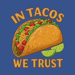 In Tacos We Trust T-Shirt