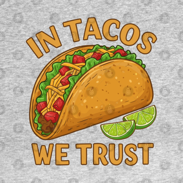 In Tacos We Trust by enrynz