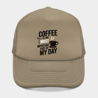 Coffee Is the Most Important Part of My Day Hat