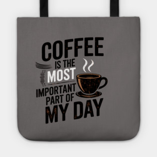 Coffee Is the Most Important Part of My Day Tote