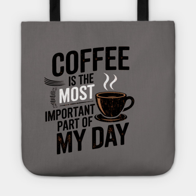 Coffee Is the Most Important Part of My Day Tote by logiamerch