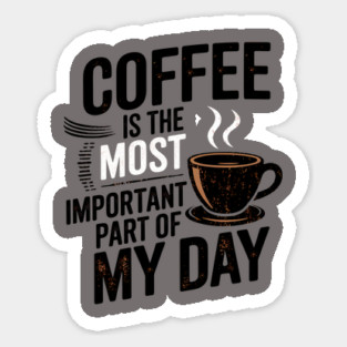Coffee Is the Most Important Part of My Day Sticker