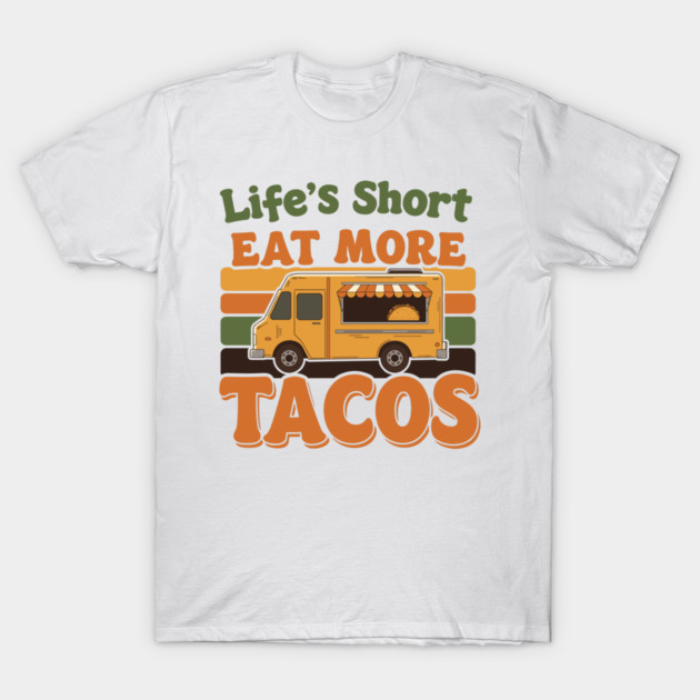 Life’s Short, Eat More Tacos T-Shirt by enrynz