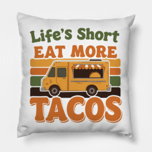 Life’s Short, Eat More Tacos Pillow