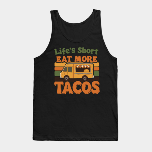 Life’s Short, Eat More Tacos Tank Top by enrynz