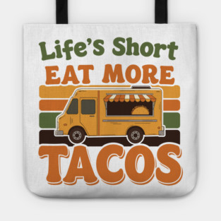 Life’s Short, Eat More Tacos Tote