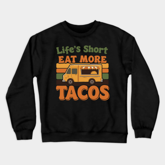 Life’s Short, Eat More Tacos Crewneck Sweatshirt by enrynz