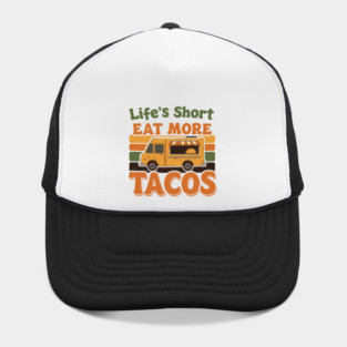 Life’s Short, Eat More Tacos Hat