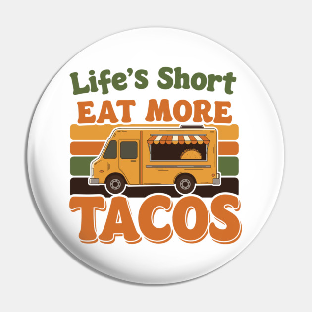 Life’s Short, Eat More Tacos Pin by enrynz