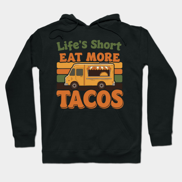 Life’s Short, Eat More Tacos Hoodie by enrynz