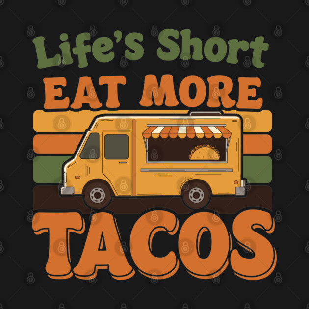 Life’s Short, Eat More Tacos by enrynz