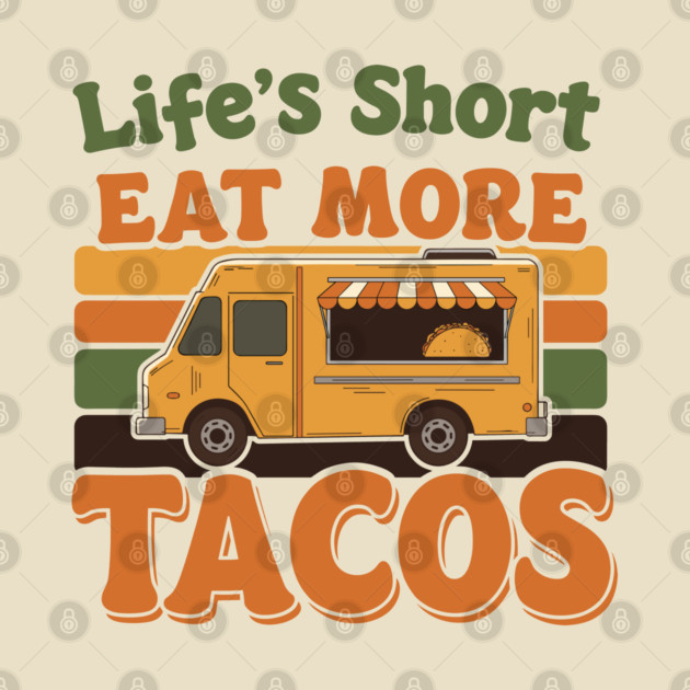 Life’s Short, Eat More Tacos by enrynz