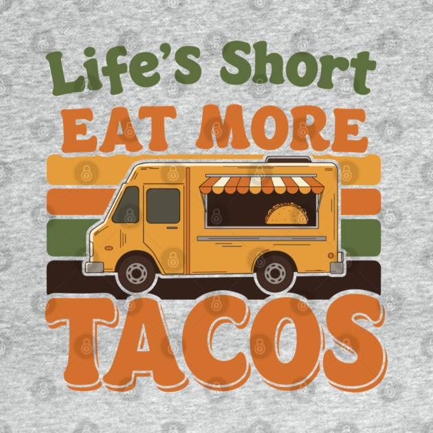 Life’s Short, Eat More Tacos by enrynz