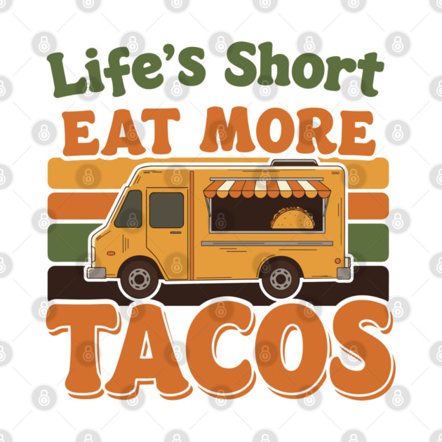 Life’s Short, Eat More Tacos by enrynz