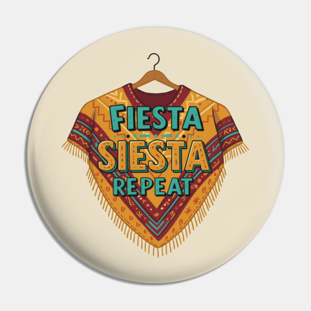 Fiesta, Siesta, Repeat Pin by enrynz