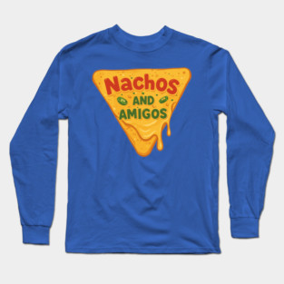 Nachos and Amigos Long Sleeve T-Shirt