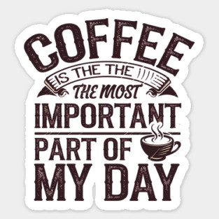 Coffee Is the Most Important Part of My Day Sticker