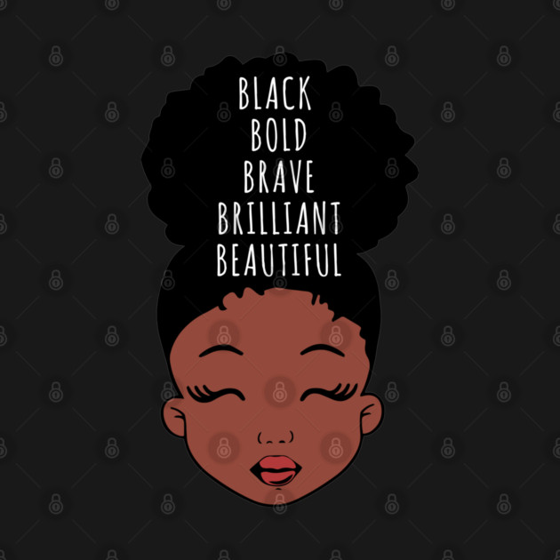 Black Bold Brave Brilliant Beautiful, African American Girl, Black Girl Magic by UrbanLifeApparel