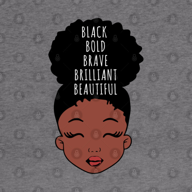 Black Bold Brave Brilliant Beautiful, African American Girl, Black Girl Magic by UrbanLifeApparel