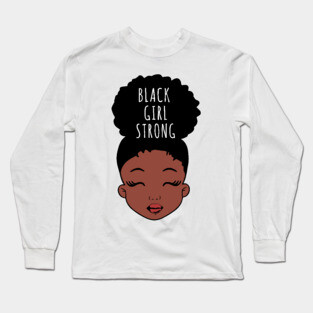Black Girl Strong, African American Girl, Black Girl Magic Long Sleeve T-Shirt