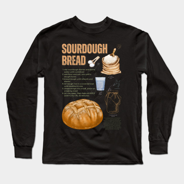 Sourdough Bread Recipe - Rustic Baking Art Long Sleeve T-Shirt by TuncGK