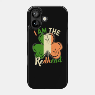 St. Patrick's Day I Am The Redhead Phone Case