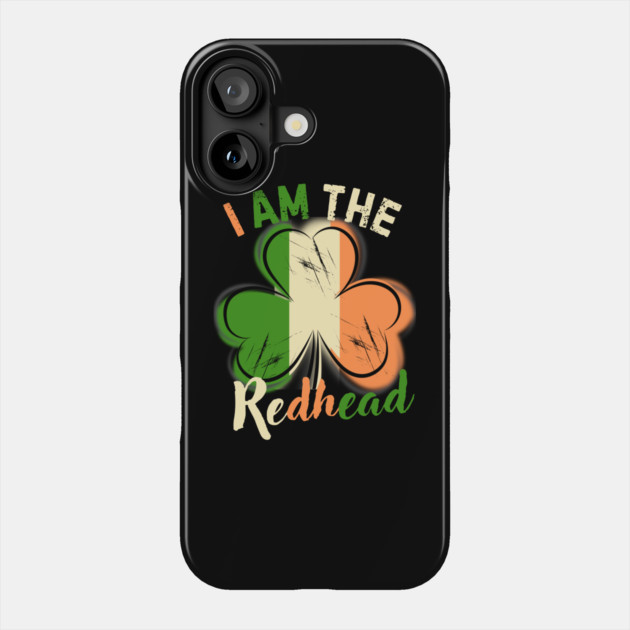 St. Patrick's Day I Am The Redhead Phone Case by The WYLD Tribe