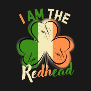 St. Patrick's Day I Am The Redhead T-Shirt