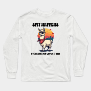 Spit Happens: Laughing Through Life Long Sleeve T-Shirt