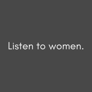 Listen To Women T-Shirt